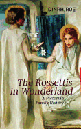 The Rossettis In Wonderland: A Victorian Family History