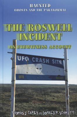 The Roswell Incident: An Eyewitness Account - Schmitt, Debbie, and Carey, Thomas J