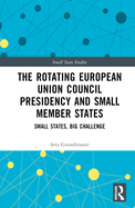 The Rotating European Union Council Presidency and Small Member States: Small States, Big Challenge