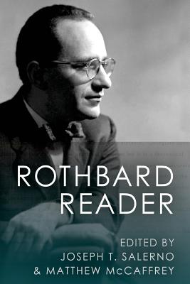The Rothbard Reader - Salerno, Joseph T (Editor), and McCaffrey, Matthew (Editor), and Rothbard, Murray N