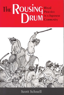 The Rousing Drum: Ritual Practice in a Japanese Community - Schnell, Scott