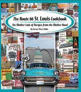 The Route 66 St. Louis Cookbook: The Mother Lode of Recipes from the Mother Road - Bolin, Norma Maret