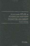 The Routledge Atlas of American History - Gilbert, Martin