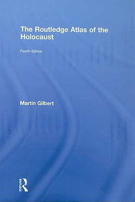 The Routledge Atlas of the Holocaust - Gilbert, Martin