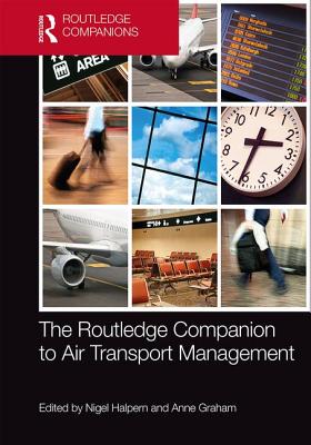 The Routledge Companion to Air Transport Management - Halpern, Nigel (Editor), and Graham, Anne (Editor)