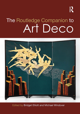 The Routledge Companion to Art Deco - Elliott, Bridget (Editor), and Windover, Michael (Editor)