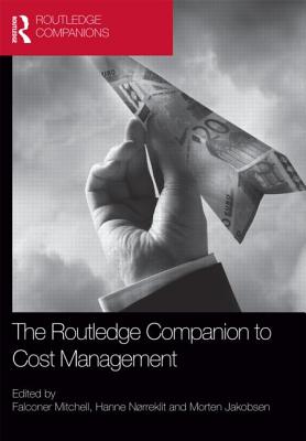 The Routledge Companion to Cost Management - Mitchell, Falconer, Professor (Editor), and Nrreklit, Hanne (Editor), and Jakobsen, Morten (Editor)