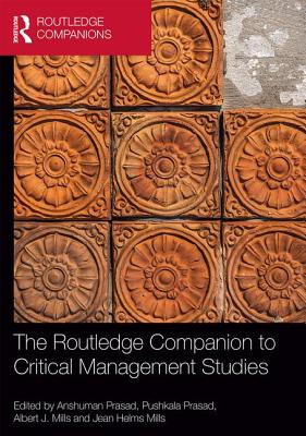 The Routledge Companion to Critical Management Studies - Prasad, Anshuman, Ph.D. (Editor), and Prasad, Pushkala, Dr. (Editor), and Mills, Albert (Editor)