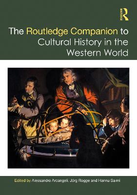 The Routledge Companion to Cultural History in the Western World - Arcangeli, Alessandro (Editor), and Rogge, Jrg (Editor), and Salmi, Hannu (Editor)