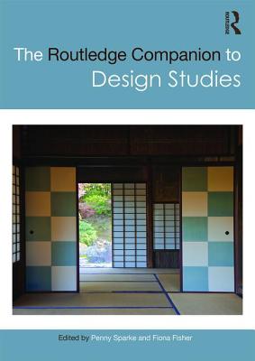 The Routledge Companion to Design Studies - Sparke, Penny (Editor), and Fisher, Fiona (Editor)