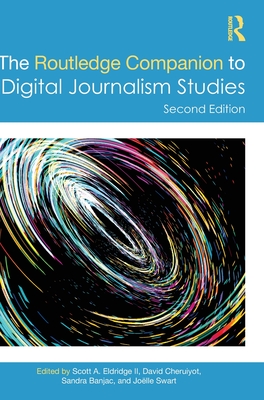 The Routledge Companion to Digital Journalism Studies - Eldridge II, Scott A (Editor), and Cheruiyot, David (Editor), and Banjac, Sandra (Editor)