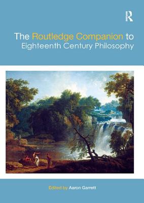 The Routledge Companion to Eighteenth Century Philosophy - Garrett, Aaron (Editor)