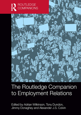 The Routledge Companion to Employment Relations - Wilkinson, Adrian (Editor), and Dundon, Tony (Editor)