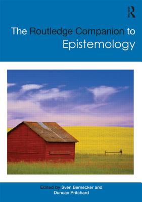 The Routledge Companion to Epistemology - Bernecker, Sven (Editor), and Pritchard, Duncan (Editor)