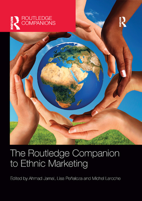 The Routledge Companion to Ethnic Marketing - Jamal, Ahmad (Editor), and Pealoza, Lisa (Editor), and Laroche, Michel (Editor)