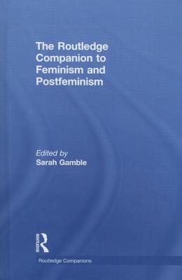 The Routledge Companion to Feminism and Postfeminism - Gamble, Sarah, Professor (Editor)