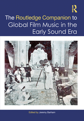 The Routledge Companion to Global Film Music in the Early Sound Era - Barham, Jeremy (Editor)