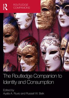 The Routledge Companion to Identity and Consumption - Ruvio, Ayalla A. (Editor), and Belk, Russell (Editor)