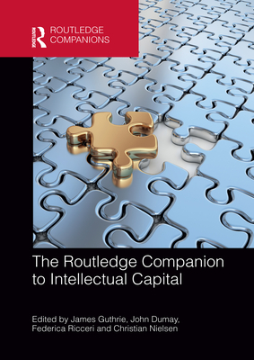 The Routledge Companion to Intellectual Capital - Guthrie, James (Editor), and Dumay, John (Editor), and Ricceri, Federica (Editor)