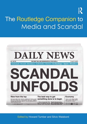 The Routledge Companion to Media and Scandal - Tumber, Howard (Editor), and Waisbord, Silvio (Editor)