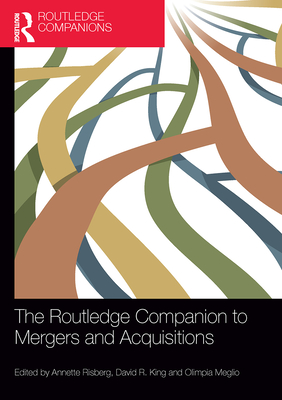 The Routledge Companion to Mergers and Acquisitions - Risberg, Annette (Editor), and King, David R (Editor), and Meglio, Olimpia (Editor)