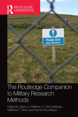 The Routledge Companion to Military Research Methods - Williams, Alison J. (Editor), and Jenkings, Neil (Editor), and Woodward, Rachel (Editor)