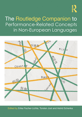 The Routledge Companion to Performance-Related Concepts in Non-European Languages - Fischer-Lichte, Erika (Editor), and Jost, Torsten (Editor), and Schenka, Astrid (Editor)