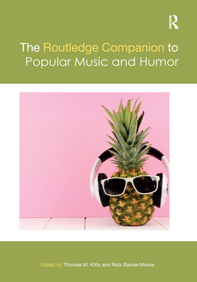 The Routledge Companion to Popular Music and Humor - Kitts, Thomas M. (Editor), and Baxter-Moore, Nick (Editor)