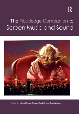 The Routledge Companion to Screen Music and Sound - Mera, Miguel (Editor), and Sadoff, Ronald (Editor), and Winters, Ben (Editor)