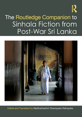 The Routledge Companion to Sinhala Fiction from Post-War Sri Lanka: Resistance and Reconfiguration - Ratnayake, Madhubhashini Disanayaka (Translated by)