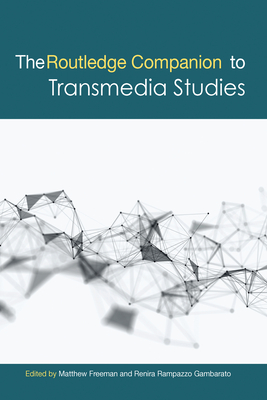 The Routledge Companion to Transmedia Studies - Freeman, Matthew (Editor), and Gambarato, Renira Rampazzo (Editor)