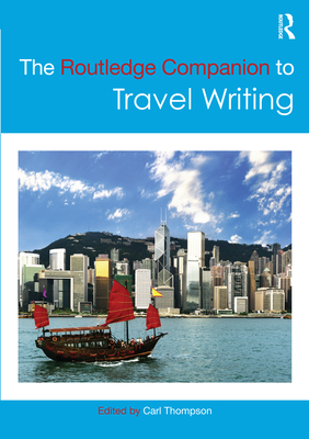 The Routledge Companion to Travel Writing - Thompson, Carl (Editor)