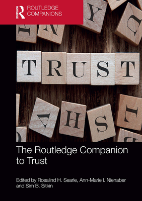 The Routledge Companion to Trust - Searle, Rosalind H (Editor), and Nienaber, Ann-Marie I (Editor), and Sitkin, Sim B (Editor)