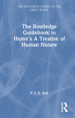 The Routledge Guidebook to Hume's a Treatise of Human Nature - Kail, P J E