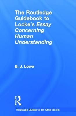 The Routledge Guidebook to Locke's Essay Concerning Human Understanding - Lowe, E J