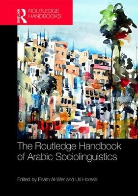 The Routledge Handbook of Arabic Sociolinguistics - Al-Wer, Enam (Editor), and Horesh, Uri (Editor)