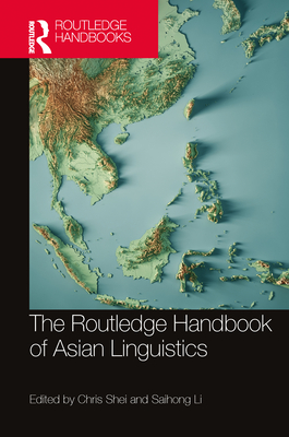 The Routledge Handbook of Asian Linguistics - Shei, Chris (Editor), and Li, Saihong (Editor)