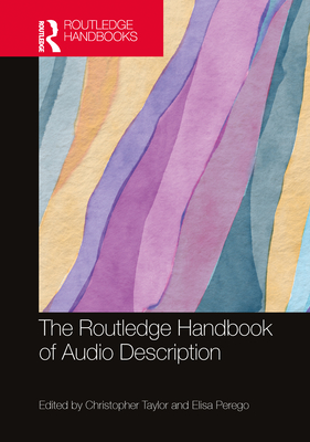 The Routledge Handbook of Audio Description - Taylor, Christopher (Editor), and Perego, Elisa (Editor)