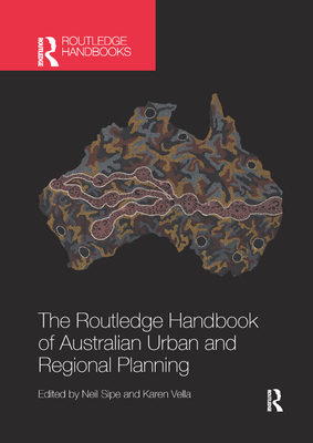 The Routledge Handbook of Australian Urban and Regional Planning - Sipe, Neil (Editor), and Vella, Karen (Editor)