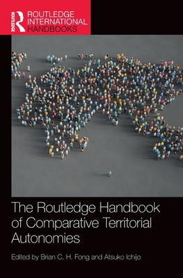 The Routledge Handbook of Comparative Territorial Autonomies - Fong, Brian C H (Editor), and Ichijo, Atsuko (Editor)