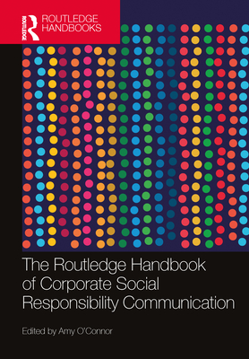 The Routledge Handbook of Corporate Social Responsibility Communication - O'Connor, Amy (Editor)