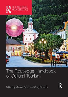 The Routledge Handbook of Cultural Tourism - Smith, Melanie (Editor), and Richards, Greg (Editor)