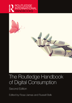 The Routledge Handbook of Digital Consumption - Llamas, Rosa (Editor), and Belk, Russell (Editor)