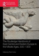 The Routledge Handbook of East Central and Eastern Europe in the Middle Ages, 500-1300