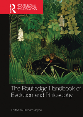 The Routledge Handbook of Evolution and Philosophy - Joyce, Richard (Editor)