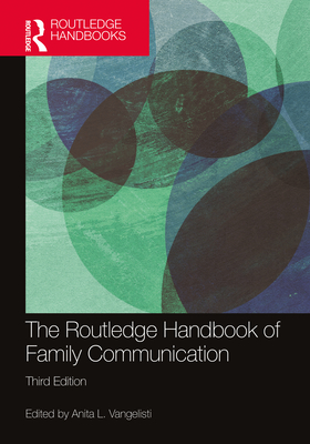 The Routledge Handbook of Family Communication - Vangelisti, Anita L (Editor)