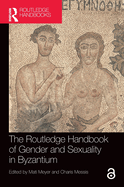 The Routledge Handbook of Gender and Sexuality in Byzantium