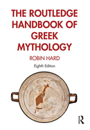 The Routledge Handbook of Greek Mythology: Partially Based on H.J. Rose's a Handbook of Greek Mythology