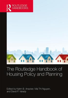 The Routledge Handbook of Housing Policy and Planning - Anacker, Katrin B. (Editor), and Nguyen, Mai Thi (Editor), and Varady, David P. (Editor)