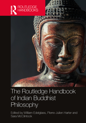The Routledge Handbook of Indian Buddhist Philosophy - Edelglass, William (Editor), and Harter, Pierre-Julien (Editor), and McClintock, Sara (Editor)